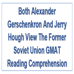 Both Alexander Gerschenkron And Jerry Hough View The Former Soviet Union GMAT Reading Comprehension